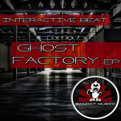 OUT NOW!! Interactive Beat - Ghost Factory EP!
