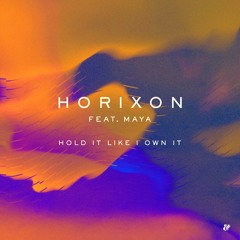 Horixon feat. Maya - Hold It Like I Own It