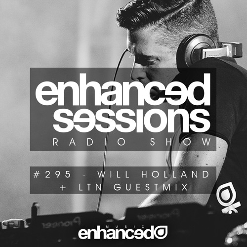 Enhanced Sessions 295 with Will Holland and LTN