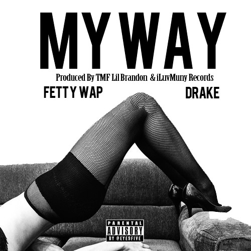 Fetty Wap - My Way Ft. Drake [Prod. Lil Brandon & NickEBeats]