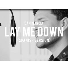 Lay me Down - Sam Smith (Spanish Version) - Dani Garcia Cover {VIDEO LINK IN DESCRIPTION}