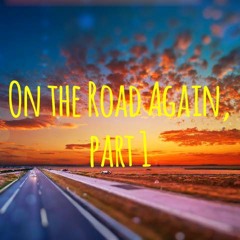 On the Road Again, part I