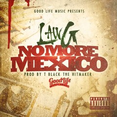 Law G - No More Mexico (Clean) Prod By T BLack The HitMaker