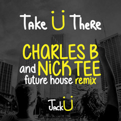 JackU - Take U There (Charles B & Nick Tee Future House Remix)[FREE IN DESC.]