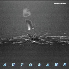 AUTOBAHN - Immaterial Man