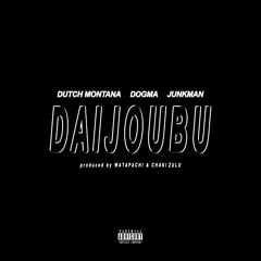 Daijoubu  - Dutch Montana, DOGMA, Junkman (Prod. WATAPACHI & Chaki Zulu) (PREVIEW)