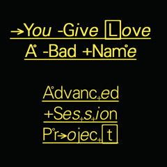 Advanced Session Project - You Give Love A Bad Name