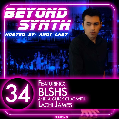 Beyond Synth - 34 - BLSHS and Lachi James