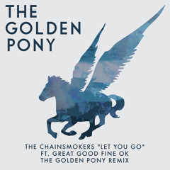 The Chainsmokers - Let You Go (The Golden Pony Remix)