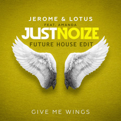 Jerome & Lotus feat. A Rose Jackson - Give Me Wings  (JUSTNOIZE EDIT)