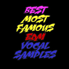 Best Most Famous EDM Vocal Samples  **Click BUY for FREE DOWNLOAD**