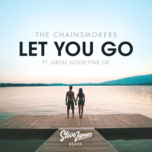 The Chainsmokers - Let You Go (Steve James Remix)
