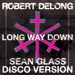 Robert Delong - Long Way Down (Sean Glass Disco Version) [Thissongissick Premiere] [Free Download]