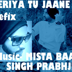 Teriya Tu Jaane (REFIX)- MISTA BAAZ - SINGH PRABHJIT