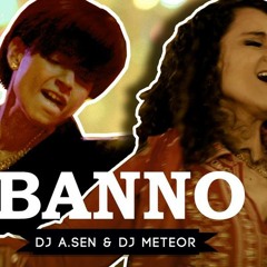 Tanu Weds Manu Returns - Banno ( DJ A.Sen & DJ Meteor Club Mix )