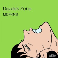 Dazdek Zone - MDFKRS (Original Mix) [Minimum Addiction] NOW ON BEATPORT
