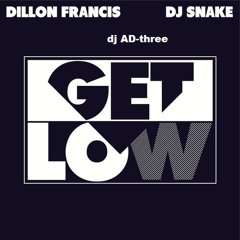 Get Low - Dillon Francis &amp;DJ Snake (dj AD - Three Remix)