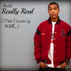 Khalil - Really Real (Pitch Corrected by NicK)