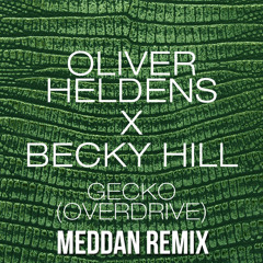 Oliver Heldens X Becky Hill - Gecko (Overdrive) [MEDDAN REMIX]