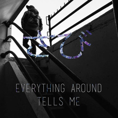 Everything Around Tells Me