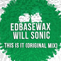 Edbasewax Vs Will Sonic - This Is It (Original Mix)[FREE DOWNLOAD]