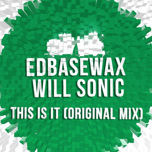 Edbasewax Vs Will Sonic - This Is It (Original Mix)[FREE DOWNLOAD]