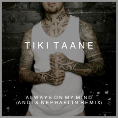 Tiki Taane│Always On My Mind (Andi & Nephaelin Remix)