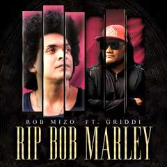 RIP Bob Marley Ft. Griddi