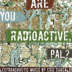 Are You Radioactive, Pal? (alto saxophone and tape)