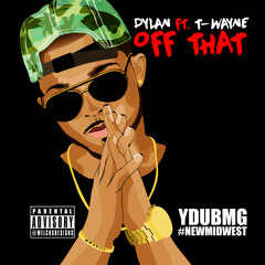 Dylan ft. T-Wayne "Off That"
