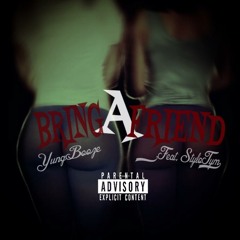Bring A Friend - YungBooze Feat. StyloTym