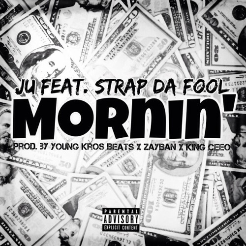 Stream Ju (Feat. Strap Da Fool) Mornin' (Prod. By Young Kros Beats x ZayBan x King Cee O) by