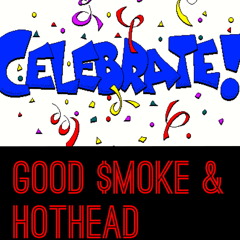 Celebrate-Good Smoke & HotHead