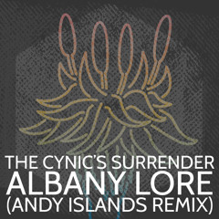 Albany Lore - The Cynic's Surrender (Andy Islands Remix)