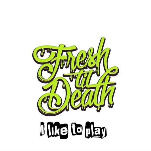 Fresh Til' Death - I Like To Play (Djuro Bootleg) FREE DL IN DESCRIPTION