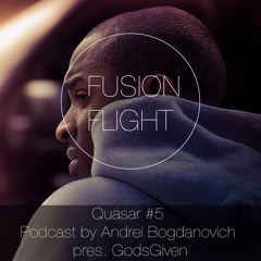 Quasar #5 - Fusion Flight Podcast by Andrei Bogdanovich pres. GodsGiven