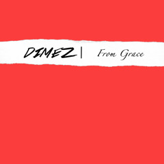 FROM GRACE [@INFAMOUSDIMEZ] #FREEDOWNLOAD