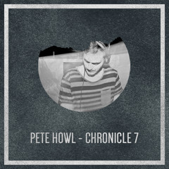 Pete Howl - Chronicle 7