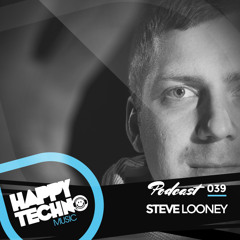 Happy Techno Music Podcast 039 - Special Guest "Steve Looney"