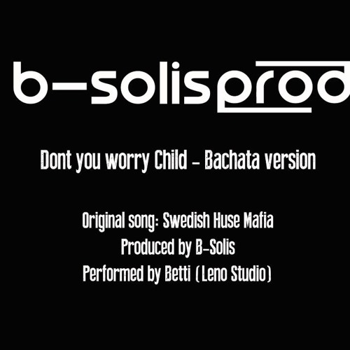 B - Solis  - Don't You Worry Child | Coleccion 2015 Bachata Soul
