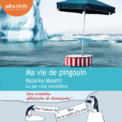 "Ma vie de pingouin" de Katarina Mazetti, lu par 5 comédiens