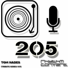 Rhythm Convert(ed) Podcast 205 with Tom Hades (Tribute Series 001)