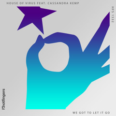 House Of Virus feat. Cassandra Kemp - We Got To Let It Go