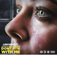 Dont Fuck With Me Ft. P8tience & A - Dot[1]