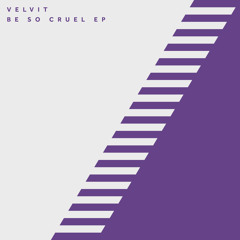 Velvit - Be So Cruel