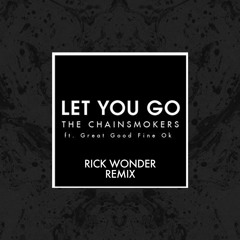 The Chainsmokers - Let You Go (feat. GGFO) [Rick Wonder Remix]