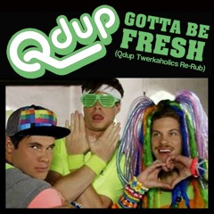 Gotta Be Fresh (Qdup Twerkaholics Re - Rub) Free DL!