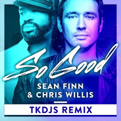 Sean Finn & Chris Willis - So Good (TKDJS Remix) // Out Now