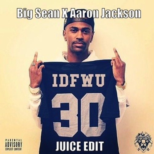 Big Sean-IDFWU (JUICE Edit)