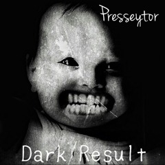 PRESSEYTOR - DARK RESULT